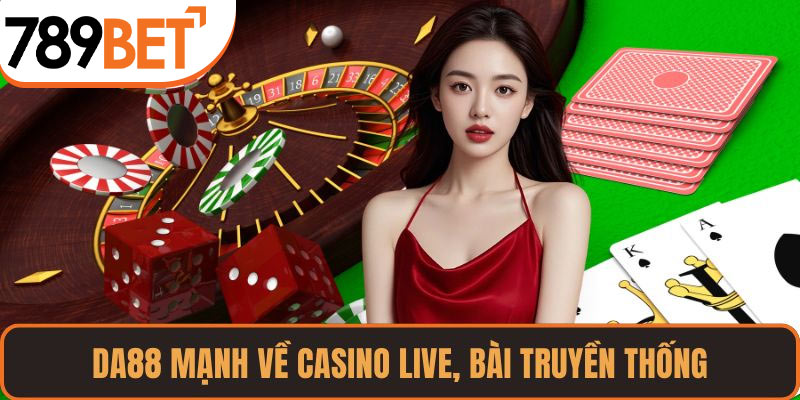 DA88 mạnh về casino live, bài truyền thống