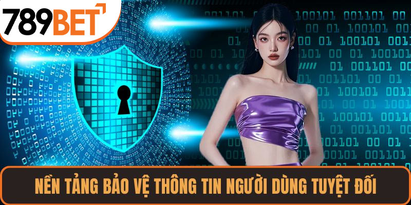 Nền tảng bảo vệ thông tin người dùng tuyệt đối
