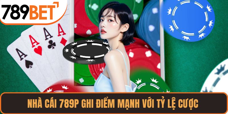 Nhà cái 789P ghi điểm mạnh với tỷ lệ cược