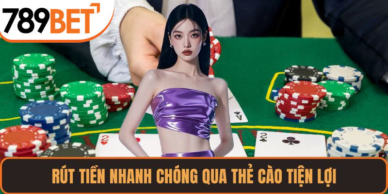Rút tiền nhanh chóng qua thẻ cào tiện lợi