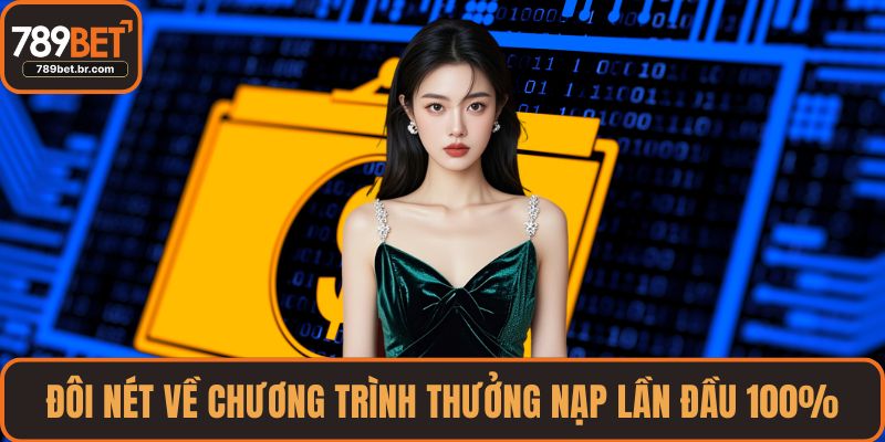 Đôi nét về chương trình thưởng nạp lần đầu 100%
