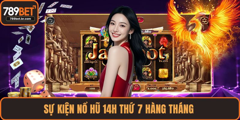 Sự kiện nổ hũ 14h thứ 7 hàng tháng 