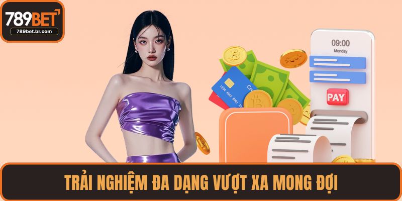 Trải nghiệm đa dạng vượt xa mong đợi